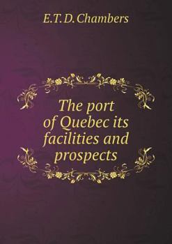 Paperback The port of Quebec its facilities and prospects Book