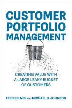 Hardcover Customer Portfolio Management: Creating Value with a Large Leaky Bucket of Customers Book