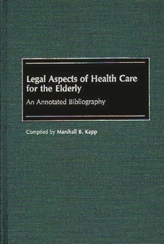 Hardcover Legal Aspects of Health Care for the Elderly: An Annotated Bibliography Book