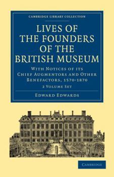 Paperback Lives of the Founders of the British Museum 2 Volume Paperback Set: With Notices of Its Chief Augmentors and Other Benefactors, 1570-1870 Book