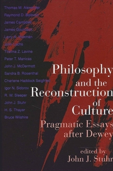 Philosophy and the Reconstruction of Culture: Pragmatic Essays After Dewey