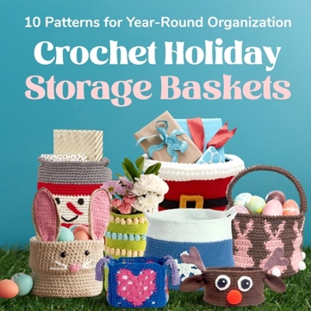 Paperback Crochet Holiday Storage Baskets: 10 Patterns for Year-Round Organization: Basket Crochet Patterns Book