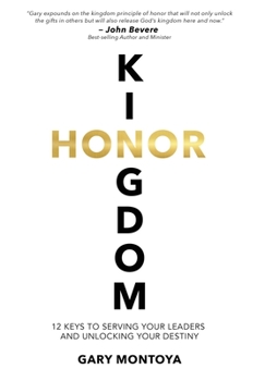 Hardcover Kingdom Honor: 12 Keys to Serving Your Leaders and Unlocking Your Destiny Book