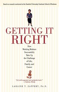 Paperback Getting It Right: How Working Mothers Successfully Take Up the Challenge of Life, Family, and Career Book