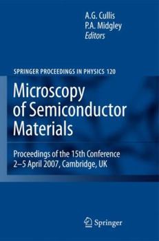 Microscopy of Semiconducting Materials 2007: Proceedings of the 15th Conference, 2-5 April 2007, Cambridge, UK (Springer Proceedings in Physics)