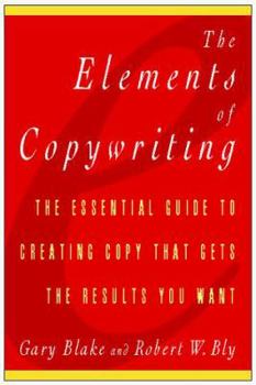 Hardcover The Elements of Copywriting: The Essential Guide to Creating Copy That Gets the Results You Want Book