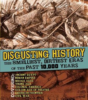 Paperback Disgusting History: The Smelliest, Dirtiest Eras of the Past 10,000 Years Book