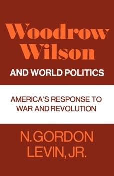Paperback Woodrow Wilson and World Politics: America's Response to War and Revolution Book