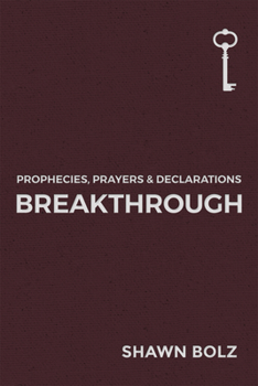 Breakthrough - Book #1 of the Prophecies, Prayers & Declarations