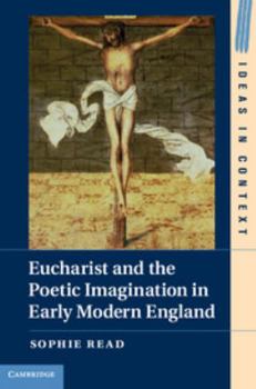 Eucharist and the Poetic Imagination in Early Modern England - Book  of the Ideas in Context