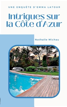 Intrigues sur la Côte d'Azur: Une Enquête d'Emma Latour