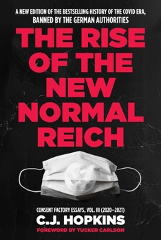 Rise of the New Normal Reich : Consent Factory Essays, Vol. III (2020-2021)