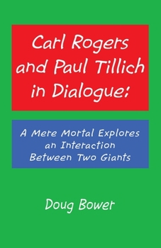 Paperback Carl Rogers and Paul Tillich in Dialogue: A Mere Mortal Explores an Interaction Between Two Giants Book