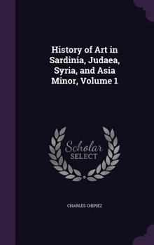 Hardcover History of Art in Sardinia, Judaea, Syria, and Asia Minor, Volume 1 Book