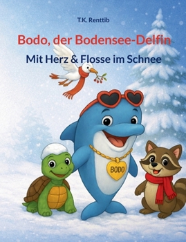 Bodo, der Bodensee-Delfin: Mit Herz & Flosse im Schnee (German Edition)