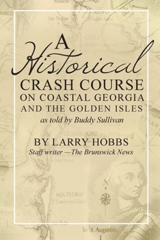 Paperback A historical crash course on Coastal Georgia and the Golden Isles: As told by Buddy Sullivan Book