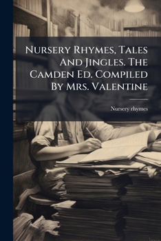 Paperback Nursery Rhymes, Tales And Jingles. The Camden Ed. Compiled By Mrs. Valentine Book