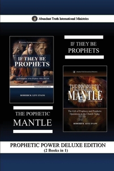 Prophetic Power Deluxe Edition (2 Books in 1): If They Be Prophets & The Prophetic Mantle (Abundant Truth Deluxe Editions)