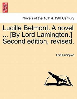 Paperback Lucille Belmont. a Novel ... [By Lord Lamington.] Second Edition, Revised. Vol. I. Book