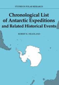 Chronological List of Antarctic Expeditions and Related Historical Events (Studies in Polar Research)
