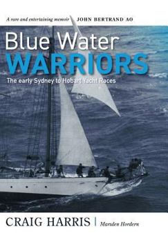 Hardcover Blue Water Warriors: The Early Sydney to Hobart Yacht Races Book