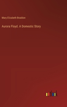 Hardcover Aurora Floyd. A Domestic Story Book