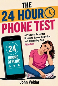 Paperback The 24 Hour Phone Test: A Practical Reset for Breaking Screen Addiction and Reclaiming Your Attention Book