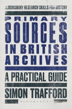 Paperback Primary Sources in British Archives: A Practical Guide Book