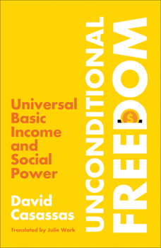 Paperback Unconditional Freedom: Universal Basic Income and Social Power Book