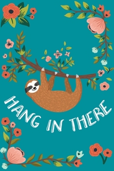 Paperback Hang In There: Sloth Blank Lined Notebook Journal - Family Member, Friend, or Coworker Gift for Support, Encouragement, and Cheering Book