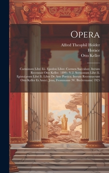 Hardcover Opera: Carminum Libri Iiii. Epodon Liber. Carmen Saeculare. Iterum Recensuit Otto Keller. 1899.- V.2. Sermonum Libri Ii. Epis [Latin] Book