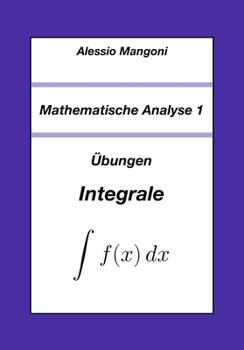 Mathematische Analyse 1: Übungen Integrale