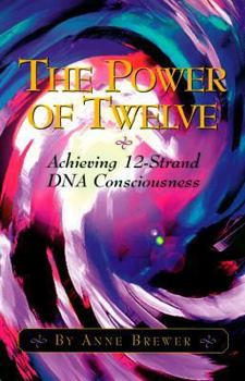 Paperback The Power of Twelve: Achieving 12-Stranded DNA Consciousness Book