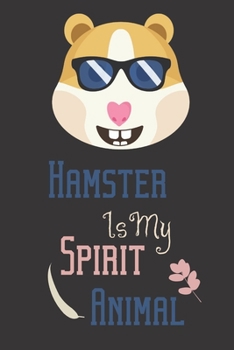 Hamster is my spirit animal: Guinea pig/Hamster gifts for girls,women,and kids: blank Lined notebook/Journal to write in.