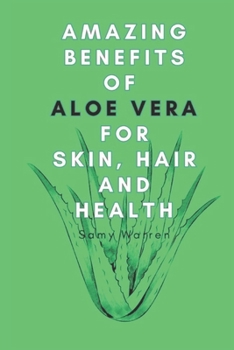 Amazing Benefits of Aloe Vera: for Skin, Hair and Health