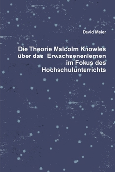 Die Theorie Malcolm Knowles über das Erwachsenenlernen Im Fokus des Hochschulunterrichts