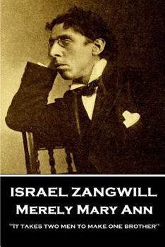 Paperback Israel Zangwill - Merely Mary Ann: 'It takes two men to make one brother'' Book