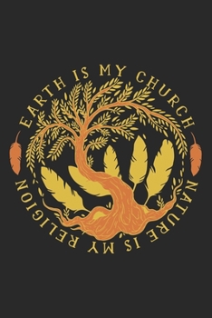Earth Is My Church Nature Is My Religion: 6 x 9 inch 120 page bound journal with environmental themed cover