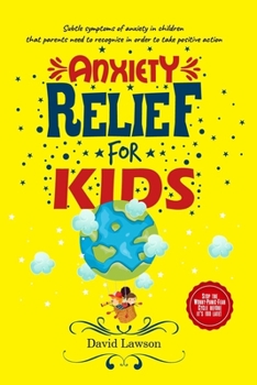 Paperback Anxiety Relief for Kids: Subtle symptoms of anxiety in children that parents need to recognise in order to take positive action. Stop the Worry Book