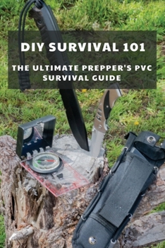 Paperback DIY Survival 101: The Ultimate Prepper's PVC Survival Guide: Everyday Life Hacks Book