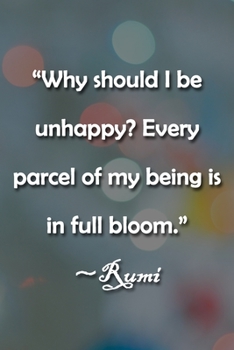 “Why should I be unhappy? Every parcel of my being is in full bloom.” ~Rumi Notebook: Lined Journal, 120 Pages, 6 x 9 inches, Thoughtful Gift, Soft ... Every parcel of my being is in full bloom