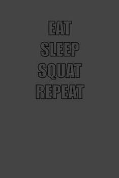 EAT SLEEP SQUAT REPEAT: 6x9 Gym Exercise Log grey with black text