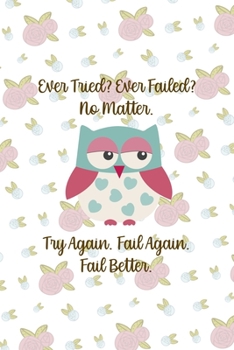 Paperback Ever Tried? Ever Failed? No Matter. Try Again. Fail Again. Fail Better.: All Purpose 6x9 Blank Lined Notebook Journal Way Better Than A Card Trendy Un Book