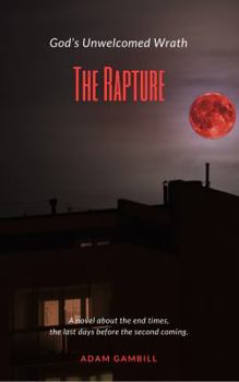 Paperback The Rapture: God's Unwelcomed Wrath Book