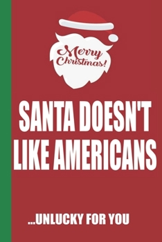 Paperback Merry Christmas Santa Doesn't Like Americans Unlucky For You: Funny Blank Lined Notebook - Blank Journal Great Gag Gift for Friends and Family - Bette Book