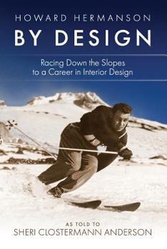 Paperback Howard Hermanson By Design: Racing Down the Slopes to a Career in Interior Design Book