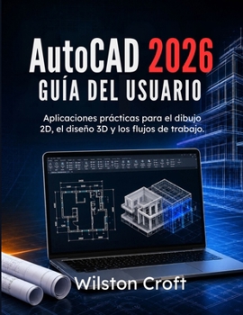 AutoCAD 2026 Guía del usuario: Aplicaciones prácticas para el dibujo 2D, el diseño 3D y los flujos de trabajo. (Spanish Edition)