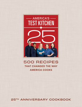 Hardcover America's Test Kitchen 25th Anniversary Cookbook: 500 Recipes That Changed the Way America Cooks Book