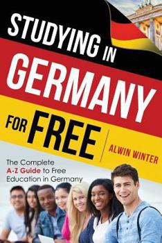 Paperback Studying In Germany For Free: The Complete A-Z Guide to Free Education in Germany Book