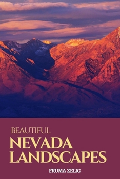 Beautiful Nevada Landscapes: An Adult Picture Book and Nature City Travel Photography Images with NO Text or Words for Seniors, The Elderly, Dementia ... For Easy Relaxation, Tranquility And Peace
